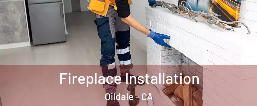  Fireplace Installation Oildale - CA