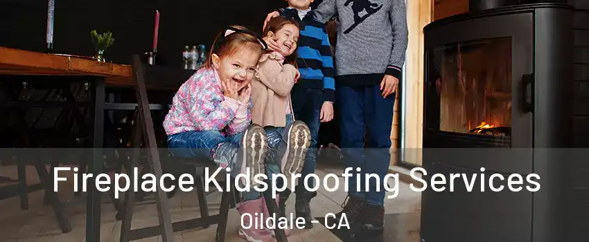  Fireplace Kidsproofing Services Oildale - CA