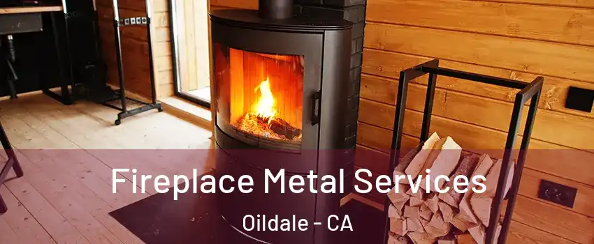  Fireplace Metal Services Oildale - CA