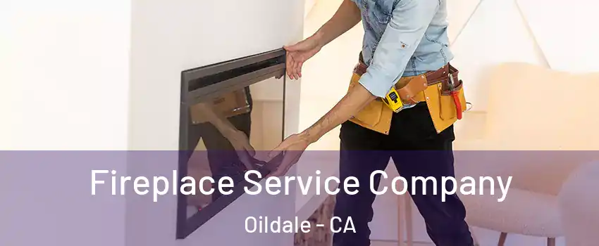  Fireplace Service Company Oildale - CA