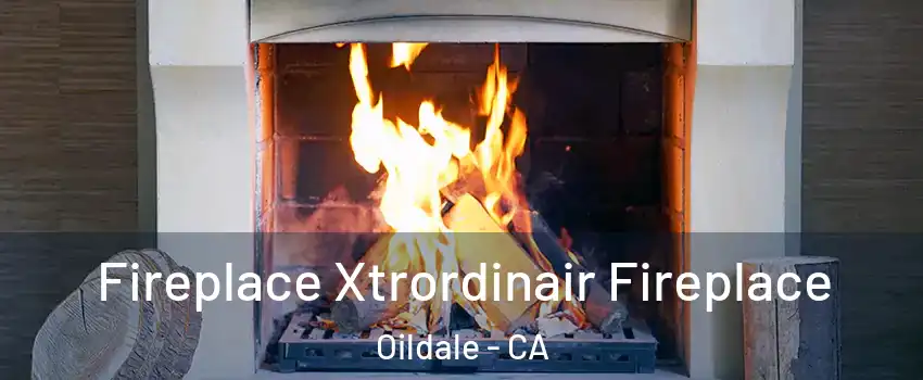  Fireplace Xtrordinair Fireplace Oildale - CA