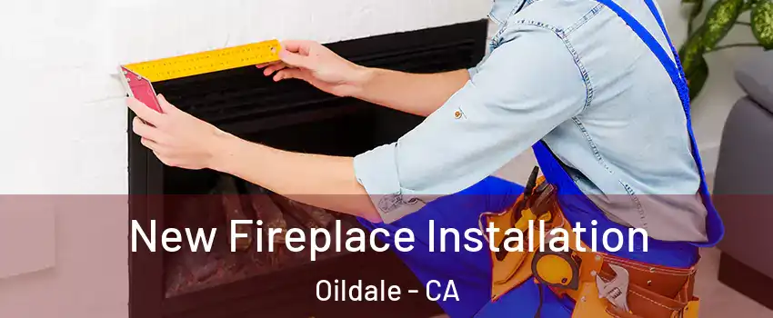  New Fireplace Installation Oildale - CA