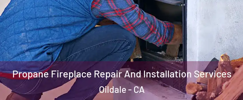  Propane Fireplace Repair And Installation Services Oildale - CA