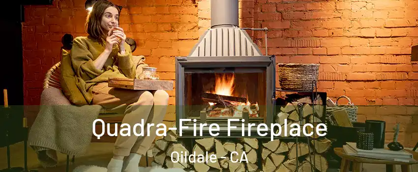  Quadra-Fire Fireplace Oildale - CA