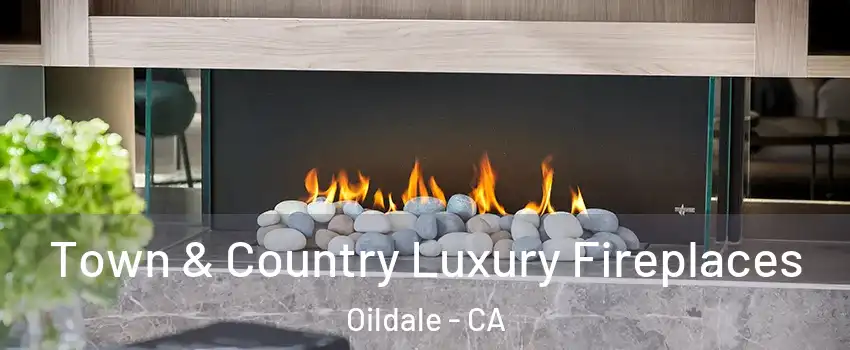  Town & Country Luxury Fireplaces Oildale - CA