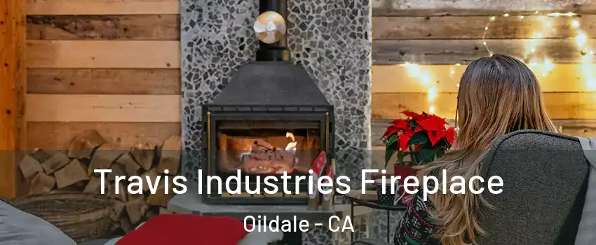  Travis Industries Fireplace Oildale - CA