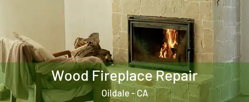  Wood Fireplace Repair Oildale - CA