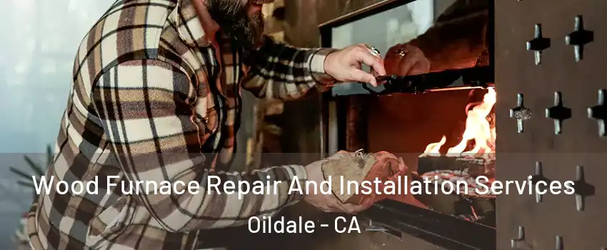  Wood Furnace Repair And Installation Services Oildale - CA